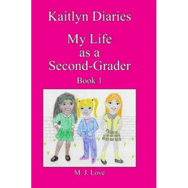 Kaitlyn Diaries My Life as a Second Grader