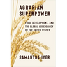Agrarian Superpower: Food, Development, and the Global Ascendancy of the United States