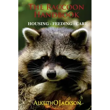 The Raccoon Handbook: Housing - Feeding And Care