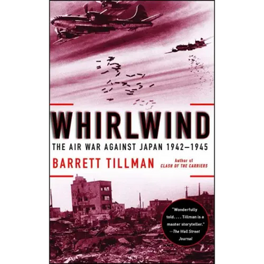 Whirlwind: The Air War Against Japan, 1942-1945