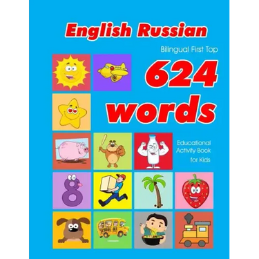 English - Russian Bilingual First Top 624 Words Educational Activity Book for Kids: Easy vocabulary learning flashcards best for infants babies toddle