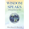 Wisdom Speaks: A Personal Interview Vol. 1