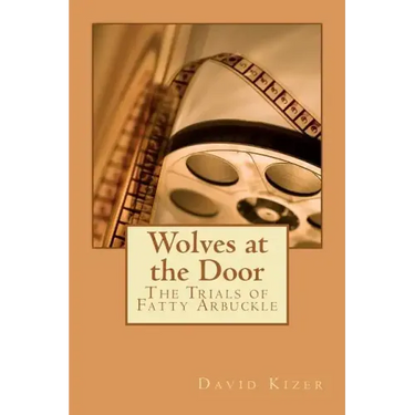 Wolves at the Door: The Trials of Fatty Arbuckle