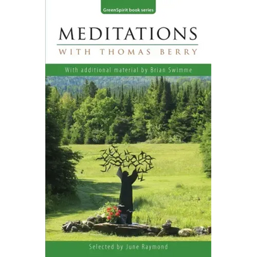 Meditations with Thomas Berry: With additional material by Brian Swimme