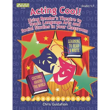 Acting Cool! Using Reader's Theatre to Teach Language Arts and Social Studies in Your Classroom
