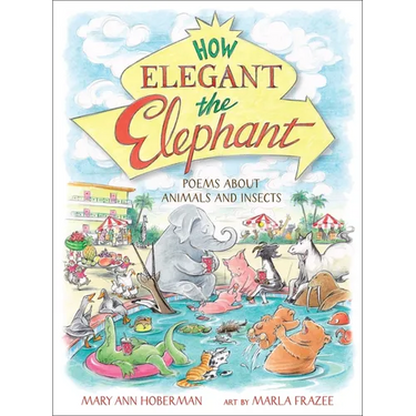 How Elegant the Elephant: Poems about Animals and Insects