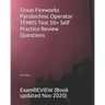 Texas Fireworks Pyrotechnic Operator TFM05 Test 50+ Self Practice Review Questions 2017 Edition