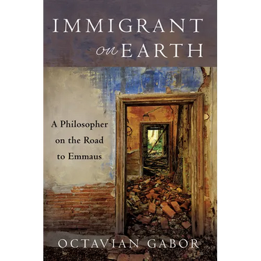 Immigrant on Earth: A Philosopher on the Road to Emmaus