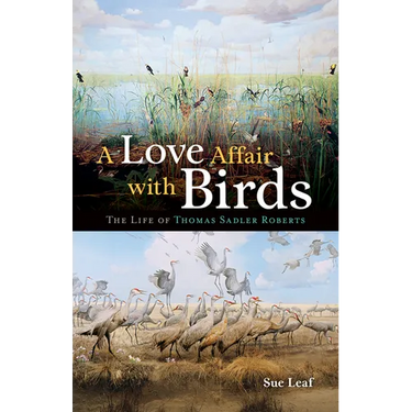 A Love Affair with Birds: The Life of Thomas Sadler Roberts