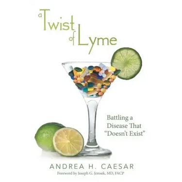 A Twist of Lyme: Battling a Disease That Doesn't Exist
