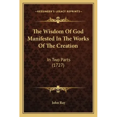 The Wisdom of God Manifested in the Works of the Creation: In Two Parts (1727)
