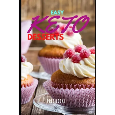 Easy Keto Desserts: Keto Friendly Desserts and Recipes Mouth Watering, Energy Boosting Snacks, Sweets and Treats That Are Fast and Easy in