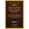 Letters on the Physical History of the Earth, Addressed to Professor Blumenbach: Containing Geological and Historical Proofs of the Divine Mission of