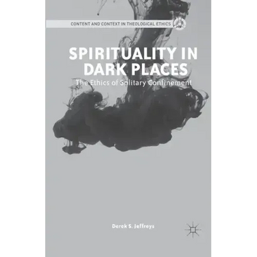 Spirituality in Dark Places: The Ethics of Solitary Confinement