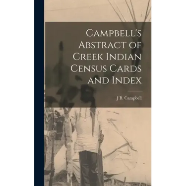 Campbell's Abstract of Creek Indian Census Cards and Index
