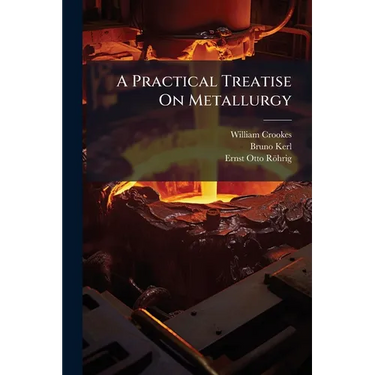 A Practical Treatise On Metallurgy: Steel, Fuel; Supplement