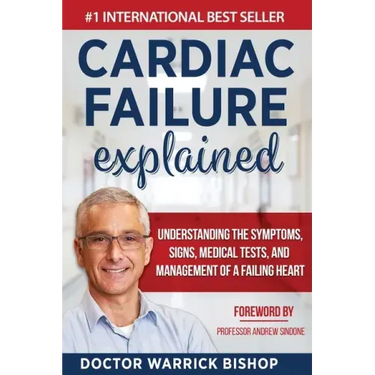 Cardiac Failure Explained: Understanding the Symptoms, Signs, Medical Tests, and Management of a Failing Heart