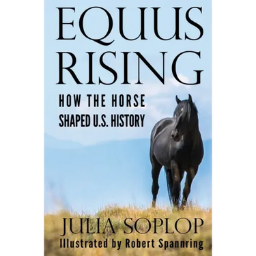 Equus Rising: How the Horse Shaped U.S. History