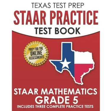 TEXAS TEST PREP STAAR Practice Test Book STAAR Mathematics Grade 5: Includes 3 Complete STAAR Math Practice Tests