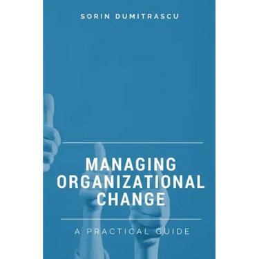 Managing Organizational Change: A Practical Guide