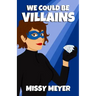 We Could Be Villains