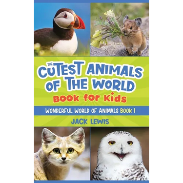 The Cutest Animals of the World Book for Kids: Stunning photos and fun facts about the most adorable animals on the planet!