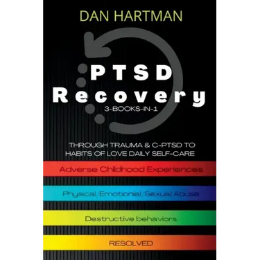 PTSD Recovery: Through Trauma & C-PTSD To Habits Of Love Daily Self-Care (3-Books-In-1): Adverse Childhood Experiences, Physical/Emot