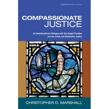 Compassionate Justice: An Interdisciplinary Dialogue with Two Gospel Parables on Law, Crime, and Restorative Justice