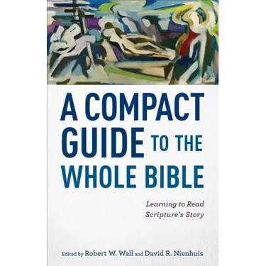 A Compact Guide to the Whole Bible: Learning to Read Scripture's Story