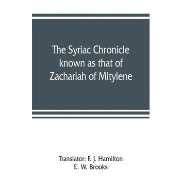 The Syriac chronicle known as that of Zachariah of Mitylene