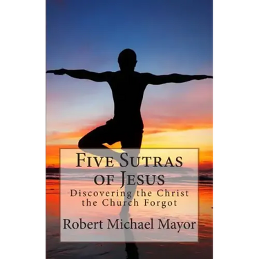 Five Sutras of Jesus: Discovering the Christ the Church Forgot