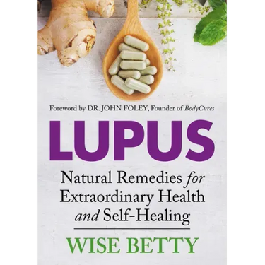 Lupus: Natural Remedies for Extraordinary Health and Self-Healing