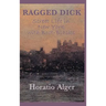 Ragged Dick -Or- Street Life in New York with Boot-Blacks