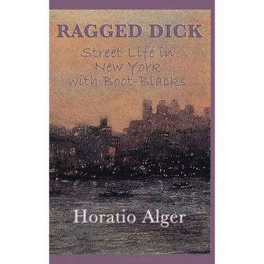 Ragged Dick -Or- Street Life in New York with Boot-Blacks