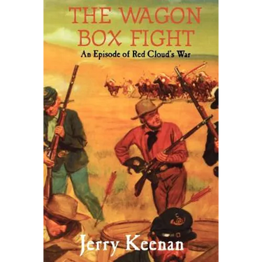 The Wagon Box Fight: An Episode of Red Cloud's War