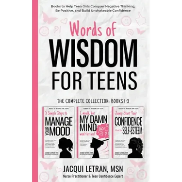 Words of Wisdom for Teens (The Complete Collection, Books 1-3): Books to Help Teen Girls Conquer Negative Thinking, Be Positive, and Live with Confide