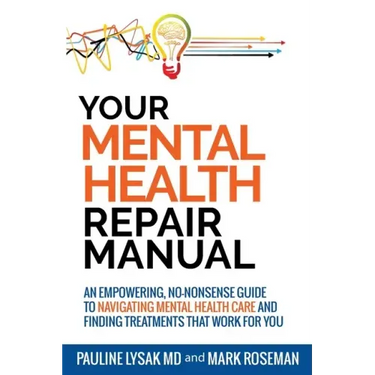 Your Mental Health Repair Manual: An Empowering, No-Nonsense Guide to Navigating Mental Health Care and Finding Treatments That Work for You