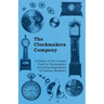 The Clockmakers Company - A History of the London Guild of Clockmakers Including Biographies of Famous Members