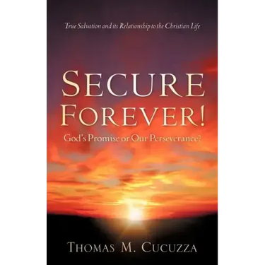 Secure Forever! God's Promise or Our Perseverance?