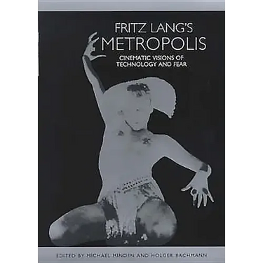 Fritz Lang's Metropolis: Cinematic Visions of Technology and Fear