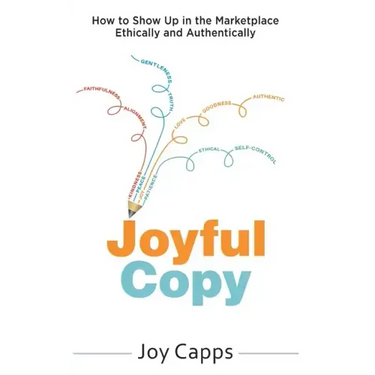Joyful Copy: How to Show Up in the Marketplace Ethically and Authentically