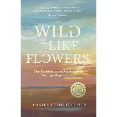 Wild Like Flowers: The Restoration of Relationship Through Regeneration
