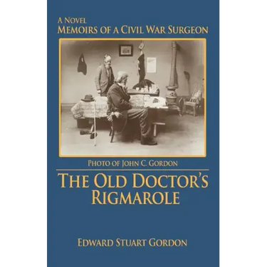 The Old Doctor's Rigmarole: Memoirs of a Civil War Surgeon