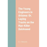 The Young Engineers in Arizona: Or, Laying Tracks on the Man-Killer Quicksand