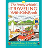 Penny Whistle Traveling-With-Kids Book: Whether by Boat, Train, Car, or Plane...How to Take the Best Trip Ever with Kids