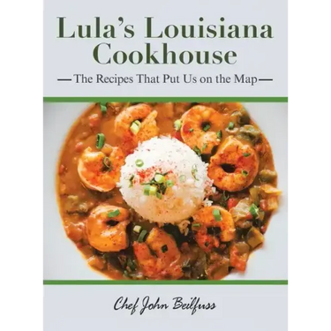 Lula's Louisiana Cookhouse: The Recipes That Put Us on the Map