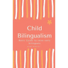 Child Bilingualism: Basic guide to promoting early bilingualism
