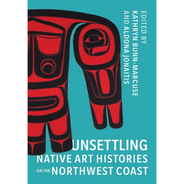 Unsettling Native Art Histories on the Northwest Coast