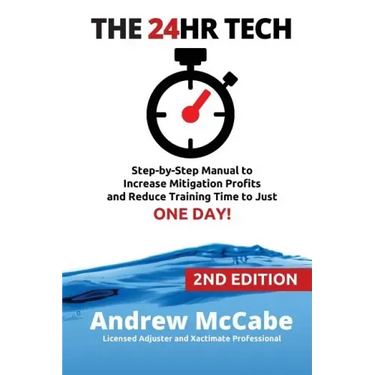 The 24hr Tech: 2nd Edition: Step-by-Step Guide to Water Damage Profits and Claim Documentation