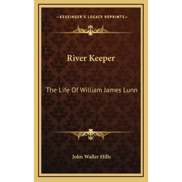 River Keeper: The Life of William James Lunn